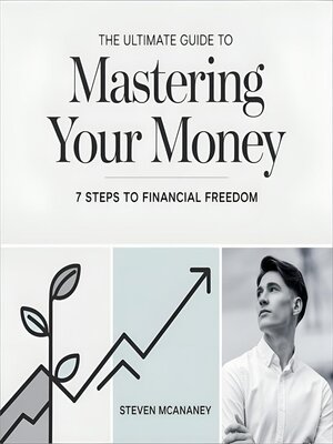 cover image of The Ultimate Guide to Mastering Your Money 7 Steps to Financial Freedom